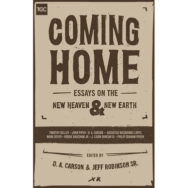 Coming Home: Essays on the New Heaven and New Earth