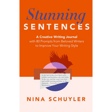 Stunning Sentences: A Creative Writing Journal with 80 Prompts from Beloved Authors to Improve Your Style