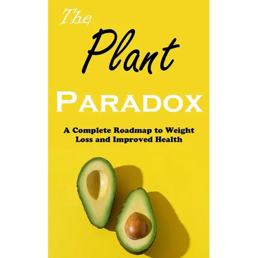 The Plant Paradox: A Complete Roadmap to Weight Loss and Improved Health