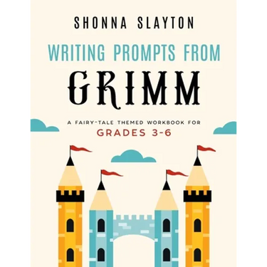Writing Prompts From Grimm: A Fairy-Tale Themed Workbook for Grades 3 - 6