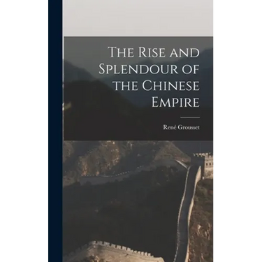 The Rise and Splendour of the Chinese Empire