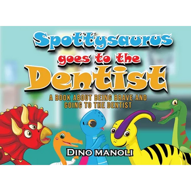 Spottysaurus Goes to the Dentist: A Book About Being Brave and Going to the Dentist