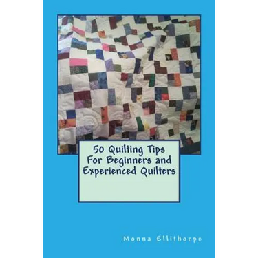 50 Quilting Tips For Beginners and Experienced Quilters