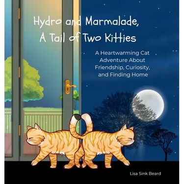 Hydro and Marmalade, A Tail of Two Kitties: A Heartwarming Cat Adventure About Friendship, Curiosity, and Finding Home