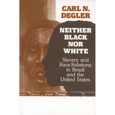 Neither Black Nor White: Slavery and Race Relations in Brazil and the United States
