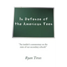 In Defense of the American Teen: "An insider's commentary on the state of our secondary schools"