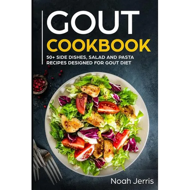 Gout Cookbook: 50+ Side Dishes, Salad and Pasta Recipes Designed for Gout Diet