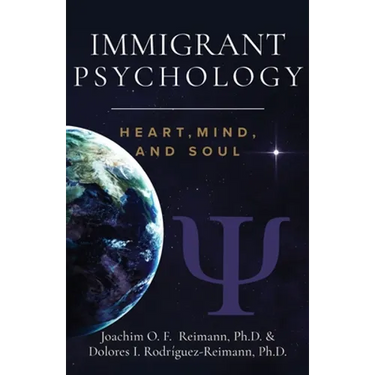 Immigrant Psychology: Heart, Mind, and Soul