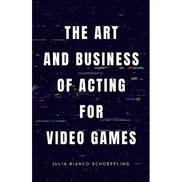 The Art and Business of Acting for Video Games