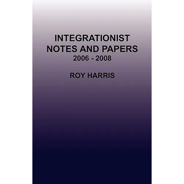 Integrationist Notes and Papers 2006 - 2008