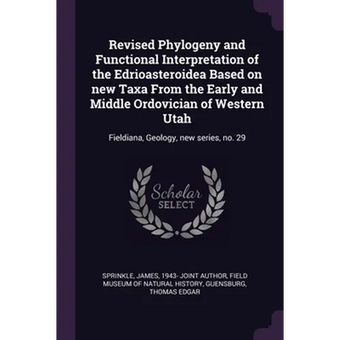 Revised Phylogeny and Functional Interpretation of the Edrioasteroidea Based on new Taxa From the Early and Middle Ordovician of Western Utah: Fieldia