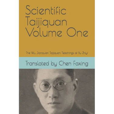 Scientific Taijiquan Volume One: The Wu Jianquan Taijiquan Teachings of Xu Zhiyi