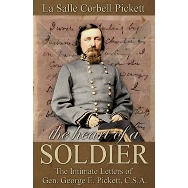 The Heart of a Soldier: The Intimate Letters of Gen. George E. Pickett, C.S.A.