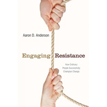 Engaging Resistance: How Ordinary People Successfully Champion Change
