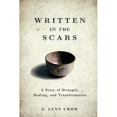 Written in the Scars: A Story of Strength, Healing, and Transformation