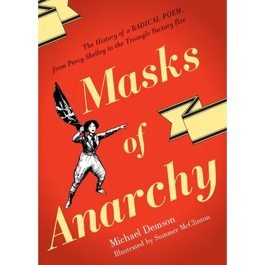 Masks Of Anarchy: The History Of A Radical Poem, From Percy Shelley To The Triangle Factory Fire
