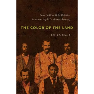 The Color of the Land: Race, Nation, and the Politics of Landownership in Oklahoma, 1832-1929
