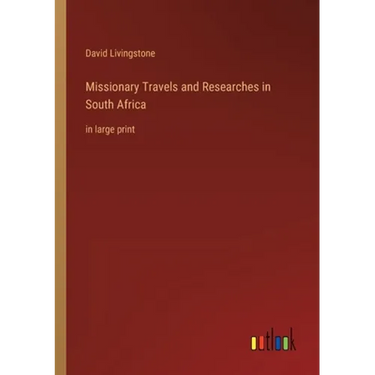 Missionary Travels and Researches in South Africa: in large print