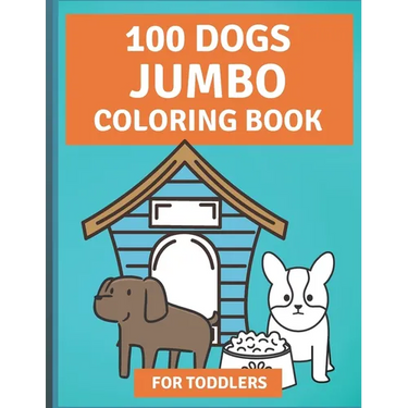 100 Dogs Jumbo Coloring Book: Over 100 Easy Fun Coloring Pages of Dogs for Toddlers
