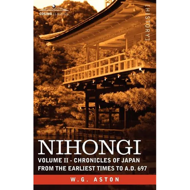 Nihongi: Volume II - Chronicles of Japan from the Earliest Times to A.D. 697