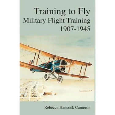 Training to Fly: Military Flight Testing 1907-1945