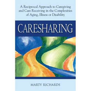 Caresharing: A Reciprocal Approach to Caregiving and Care Receiving in the Complexities of Aging, Illness or Disability