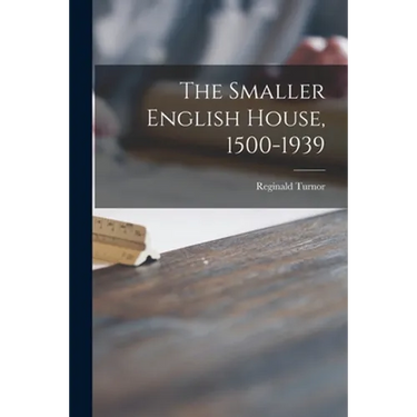 The Smaller English House, 1500-1939