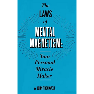 The Laws of Mental Magnetism: Your Personal Miracle Maker