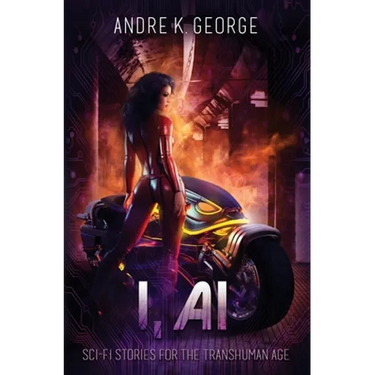 I, AI: Sci-Fi Stories for the Transhuman Age