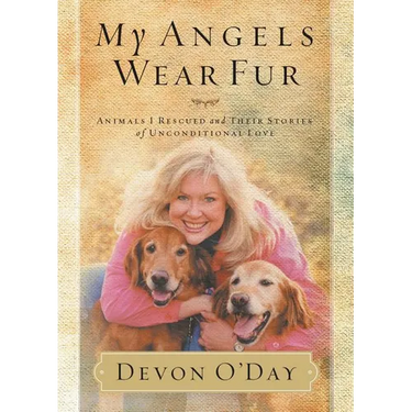 The My Angels Wear Fur: Animals I Rescued and Their Stories of Unconditional Love