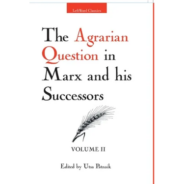 The Agrarian Question in Marx and his Successors (Vol. 2)