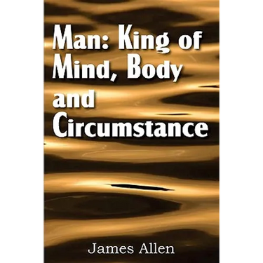 Man: King of Mind, Body, and Circumstance
