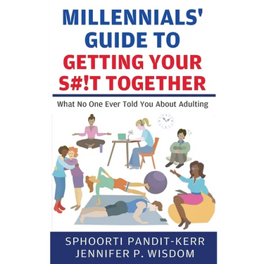 Millennials' Guide to Getting Your S#!t Together: What No One Ever Told You About Adulting