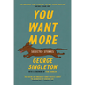 You Want More: Selected Stories of George Singleton