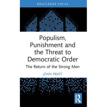Populism, Punishment and the Threat to Democratic Order: The Return of the Strong Men
