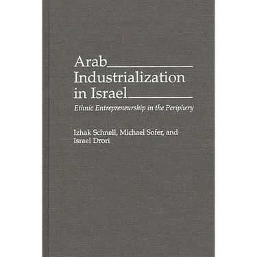 Arab Industrialization in Israel: Ethnic Entrepreneurship in the Periphery