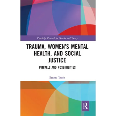 Trauma, Women's Mental Health, and Social Justice: Pitfalls and Possibilities