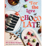For the Love of Chocolate: 80 At-Home Recipes from a Master Chocolatier's Imagination (a Confectionery Cookbook) - The Perfect Gift for Dessert Lovers