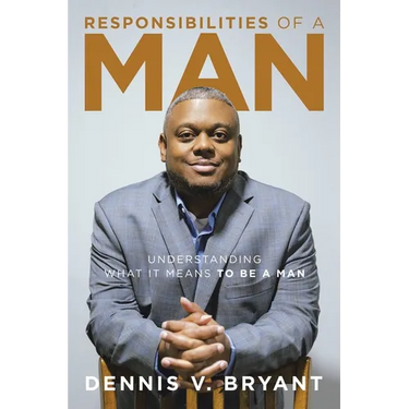 Responsibilities of a Man: Understanding What It Means to Be a Man