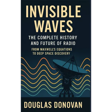 Invisible Waves: The Complete History and Future of Radio