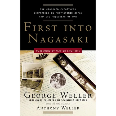 First Into Nagasaki: The Censored Eyewitness Dispatches on Post-Atomic Japan and Its Prisoners of War
