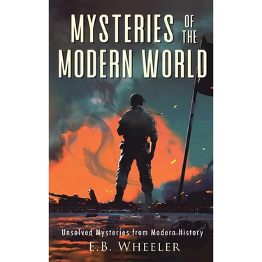 Mysteries of the Modern World: Unsolved Mysteries from Modern History