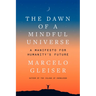 The Dawn of a Mindful Universe: A Manifesto for Humanity's Future