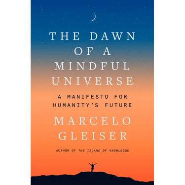The Dawn of a Mindful Universe: A Manifesto for Humanity's Future