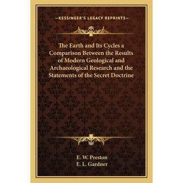 The Earth and Its Cycles a Comparison Between the Results of Modern Geological and Archaeological Research and the Statements of the Secret Doctrine