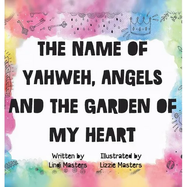 The name of Yahweh, Angels and the garden of my Heart