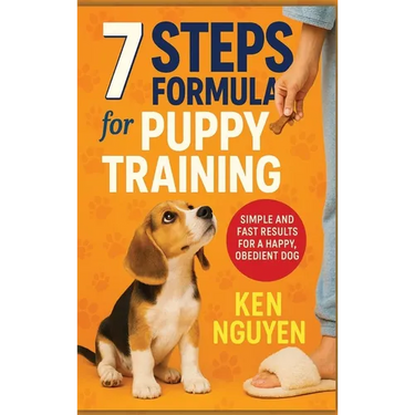 7 Steps Formula for Puppy Training: Simple and Fast Results for a Happy, Obedient Dog