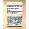 Memoirs of the life of Robert Adair, Esq;