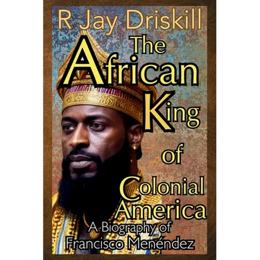 The African King of Colonial America: A Biography of Francisco Menéndez