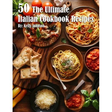 50 The Ultimate Italian Cookbook Recipes